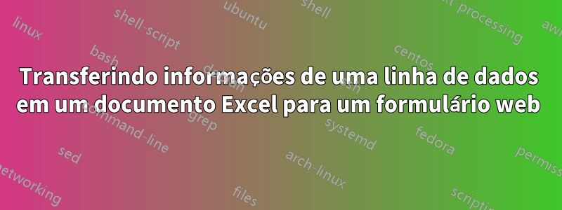 Transferindo informações de uma linha de dados em um documento Excel para um formulário web