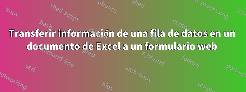 Transferir información de una fila de datos en un documento de Excel a un formulario web