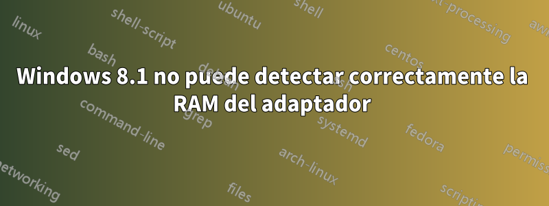 Windows 8.1 no puede detectar correctamente la RAM del adaptador