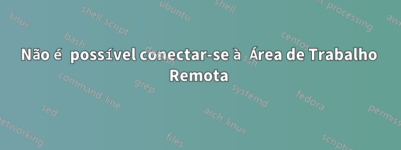 Não é possível conectar-se à Área de Trabalho Remota