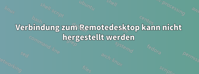 Verbindung zum Remotedesktop kann nicht hergestellt werden