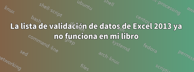 La lista de validación de datos de Excel 2013 ya no funciona en mi libro