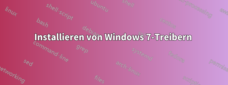 Installieren von Windows 7-Treibern