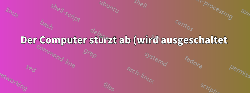 Der Computer stürzt ab (wird ausgeschaltet), wenn er aus dem Ruhezustand geweckt wird, funktioniert ansonsten einwandfrei