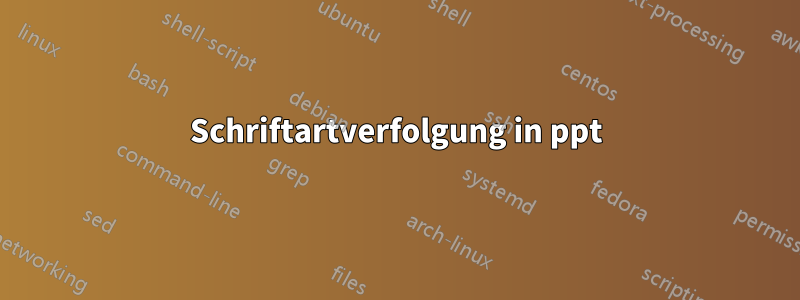 Schriftartverfolgung in ppt