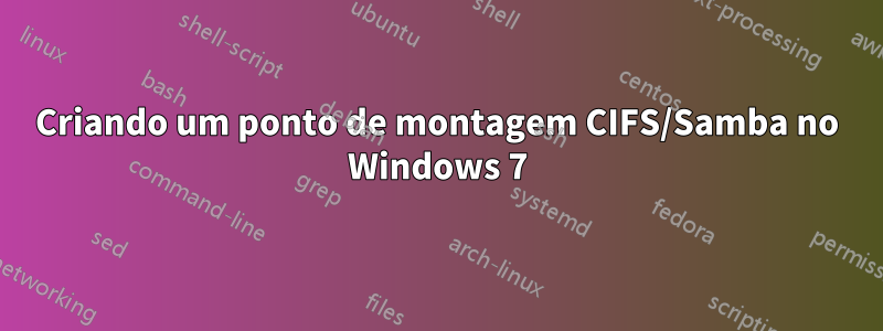 Criando um ponto de montagem CIFS/Samba no Windows 7