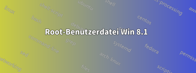 Root-Benutzerdatei Win 8.1 