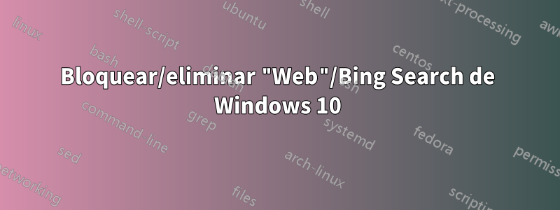 Bloquear/eliminar "Web"/Bing Search de Windows 10