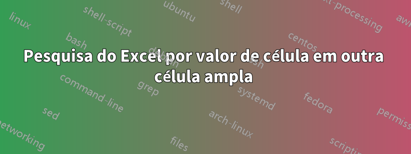 Pesquisa do Excel por valor de célula em outra célula ampla