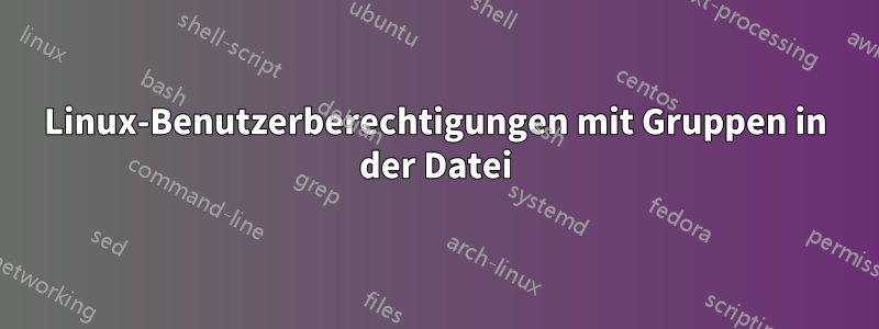 Linux-Benutzerberechtigungen mit Gruppen in der Datei