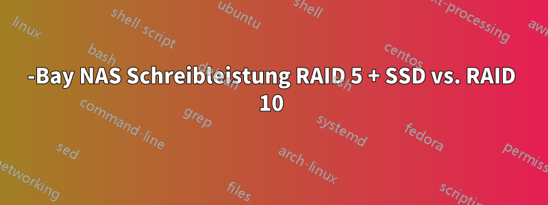 4-Bay NAS Schreibleistung RAID 5 + SSD vs. RAID 10