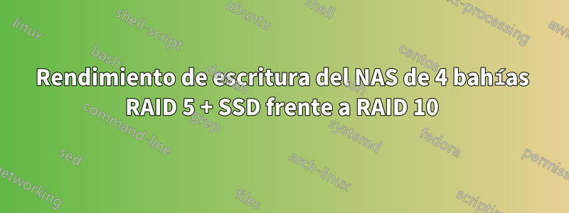 Rendimiento de escritura del NAS de 4 bahías RAID 5 + SSD frente a RAID 10