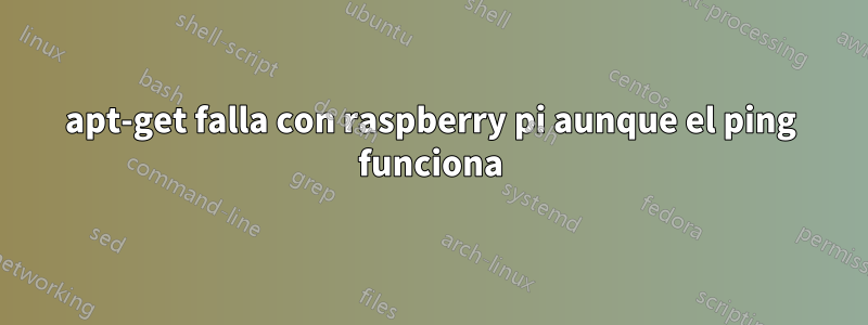 apt-get falla con raspberry pi aunque el ping funciona