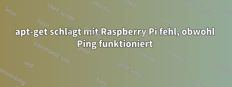 apt-get schlägt mit Raspberry Pi fehl, obwohl Ping funktioniert