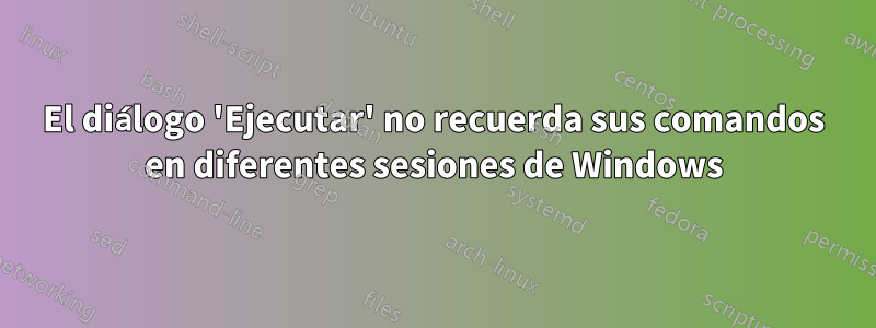 El diálogo 'Ejecutar' no recuerda sus comandos en diferentes sesiones de Windows