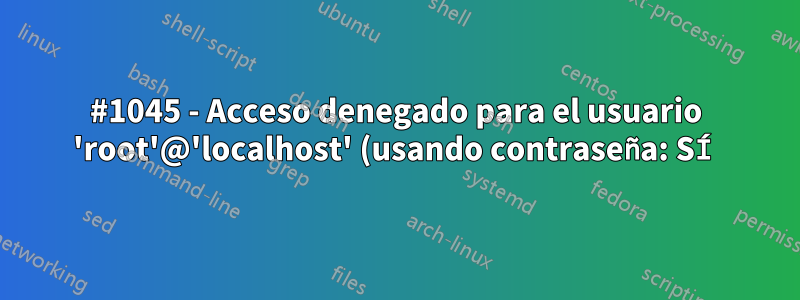 #1045 - Acceso denegado para el usuario 'root'@'localhost' (usando contraseña: SÍ)