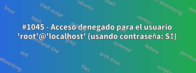 #1045 - Acceso denegado para el usuario 'root'@'localhost' (usando contraseña: SÍ)