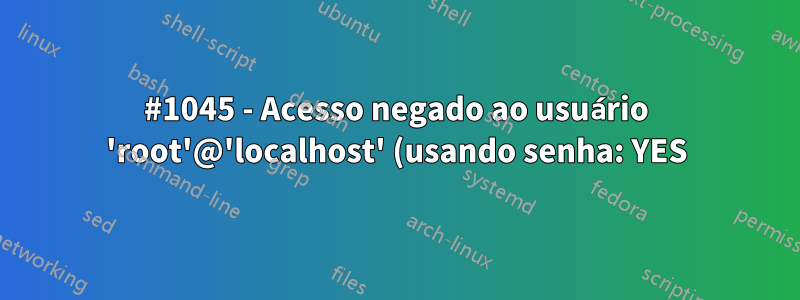 #1045 - Acesso negado ao usuário 'root'@'localhost' (usando senha: YES)