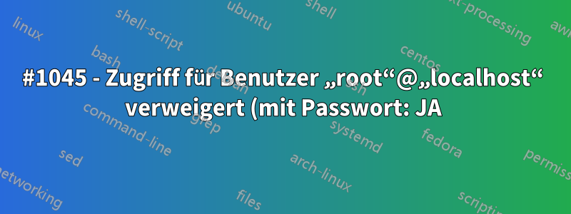 #1045 - Zugriff für Benutzer „root“@„localhost“ verweigert (mit Passwort: JA)
