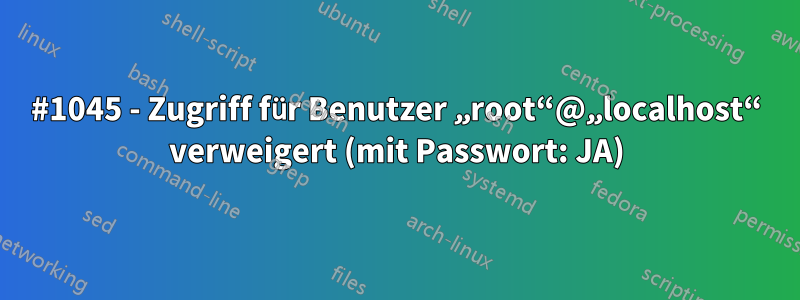 #1045 - Zugriff für Benutzer „root“@„localhost“ verweigert (mit Passwort: JA)