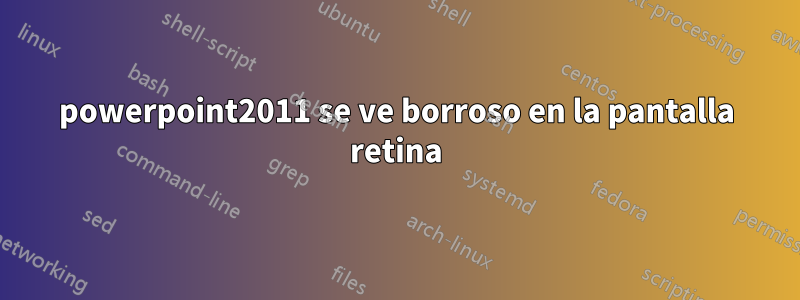 powerpoint2011 se ve borroso en la pantalla retina