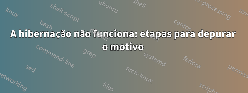 A hibernação não funciona: etapas para depurar o motivo