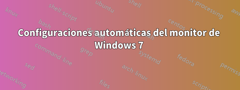 Configuraciones automáticas del monitor de Windows 7