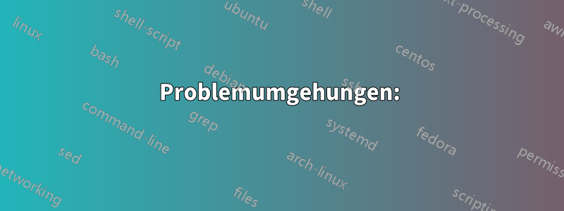 Problemumgehungen: