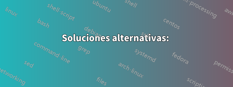 Soluciones alternativas: