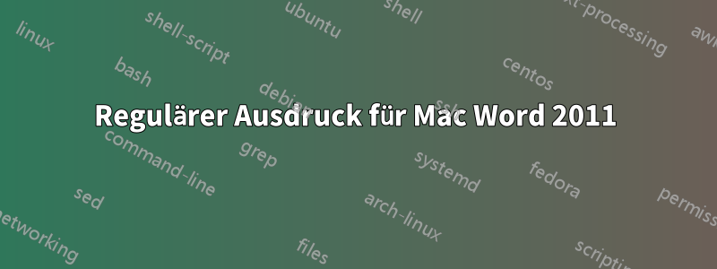 Regulärer Ausdruck für Mac Word 2011