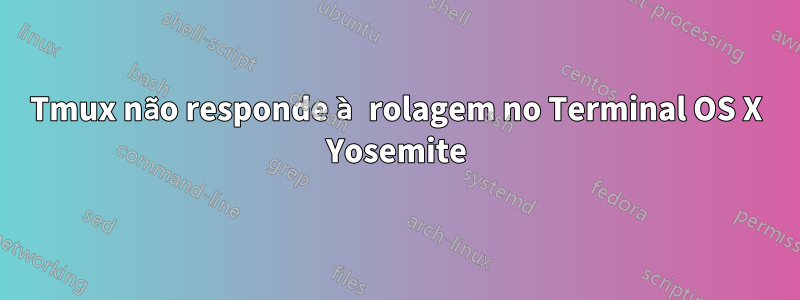 Tmux não responde à rolagem no Terminal OS X Yosemite