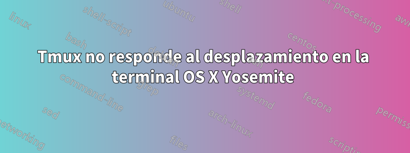 Tmux no responde al desplazamiento en la terminal OS X Yosemite