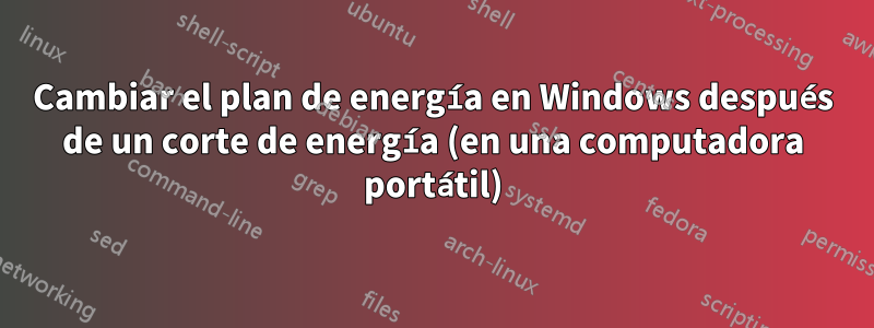 Cambiar el plan de energía en Windows después de un corte de energía (en una computadora portátil)