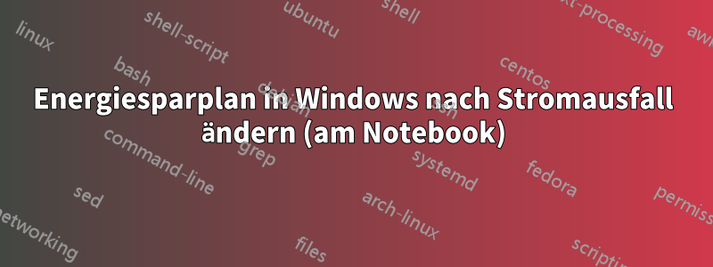 Energiesparplan in Windows nach Stromausfall ändern (am Notebook)