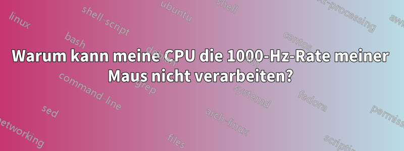 Warum kann meine CPU die 1000-Hz-Rate meiner Maus nicht verarbeiten?