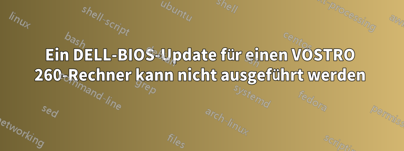 Ein DELL-BIOS-Update für einen VOSTRO 260-Rechner kann nicht ausgeführt werden