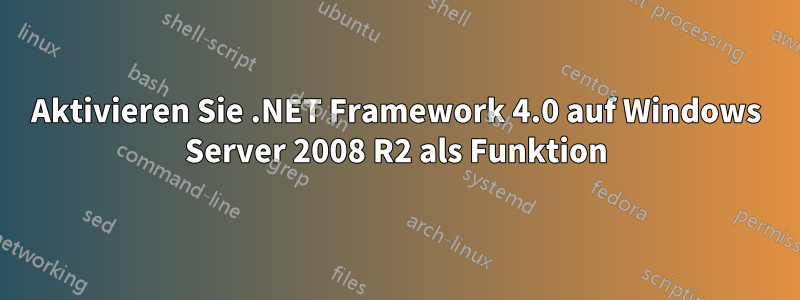 Aktivieren Sie .NET Framework 4.0 auf Windows Server 2008 R2 als Funktion