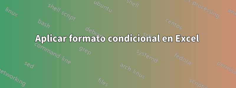 Aplicar formato condicional en Excel