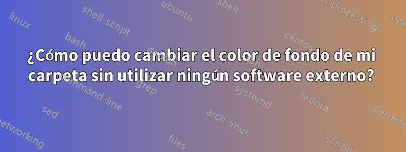 ¿Cómo puedo cambiar el color de fondo de mi carpeta sin utilizar ningún software externo?