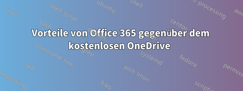 Vorteile von Office 365 gegenüber dem kostenlosen OneDrive 