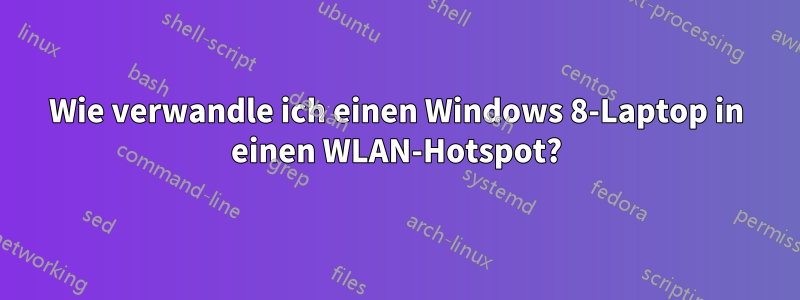 Wie verwandle ich einen Windows 8-Laptop in einen WLAN-Hotspot?