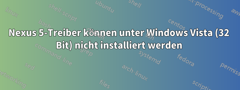 Nexus 5-Treiber können unter Windows Vista (32 Bit) nicht installiert werden