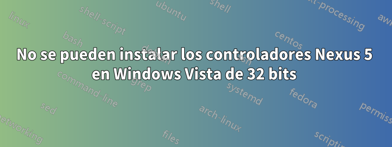 No se pueden instalar los controladores Nexus 5 en Windows Vista de 32 bits