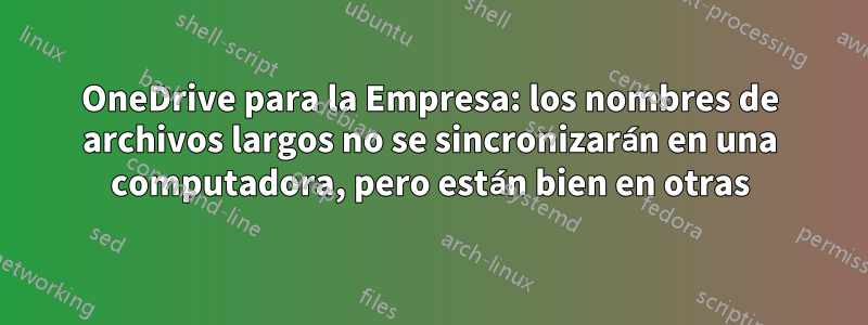 OneDrive para la Empresa: los nombres de archivos largos no se sincronizarán en una computadora, pero están bien en otras