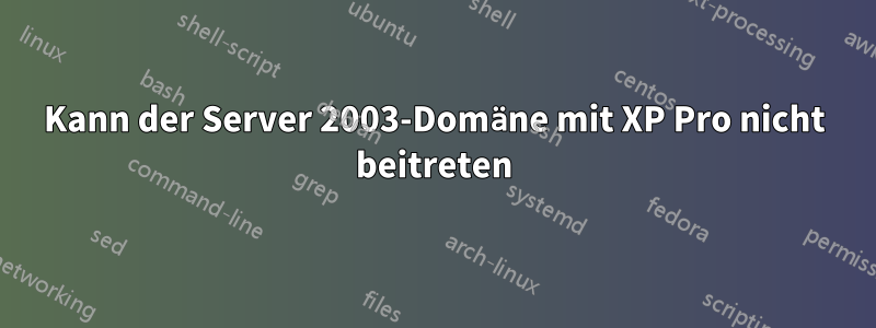 Kann der Server 2003-Domäne mit XP Pro nicht beitreten