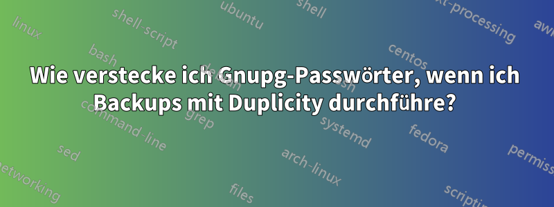 Wie verstecke ich Gnupg-Passwörter, wenn ich Backups mit Duplicity durchführe?