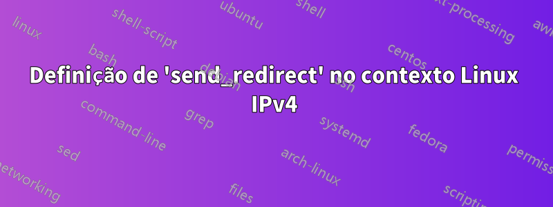 Definição de 'send_redirect' no contexto Linux IPv4