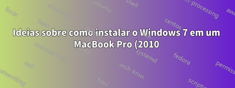 Ideias sobre como instalar o Windows 7 em um MacBook Pro (2010) com tela quebrada