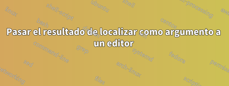 Pasar el resultado de localizar como argumento a un editor