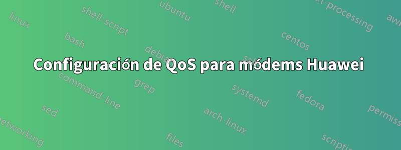 Configuración de QoS para módems Huawei